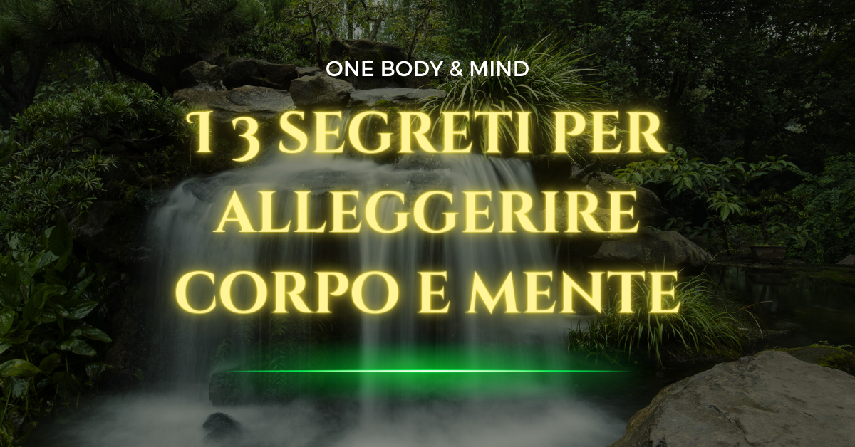 I 3 segreti per alleggerire corpo e mente